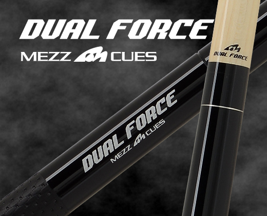 Dual Force｜Break & Jump Cues｜Cues｜POOL PRODUCTS｜Mezz Cues